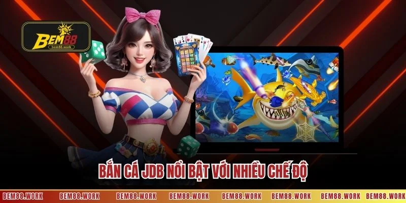 Bắn cá JDB nổi bật với nhiều chế độ