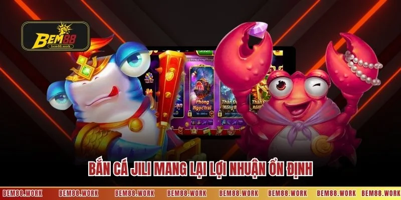 Bắn cá Jili mang lại lợi nhuận ổn định