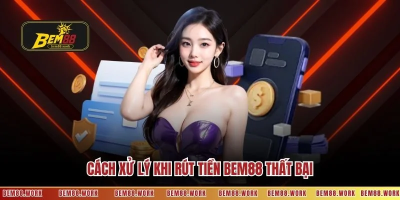 Cách xử lý khi rút tiền BEM88 thất bại