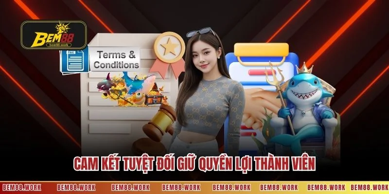 Cam kết tuyệt đối giữ quyền lợi thành viên