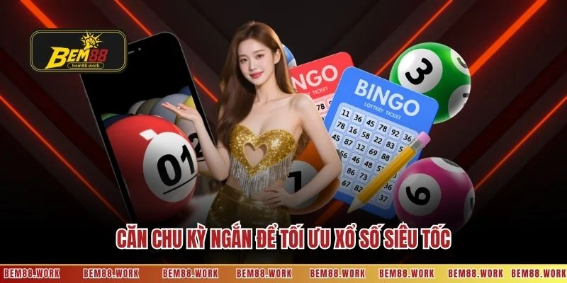 Căn chu kỳ ngắn để tối ưu xổ số siêu tốc