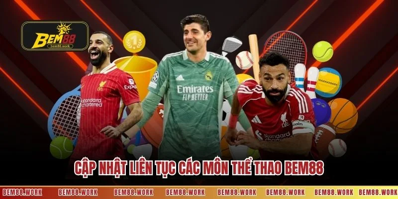 Cập nhật liên tục các môn thể thao BEM88