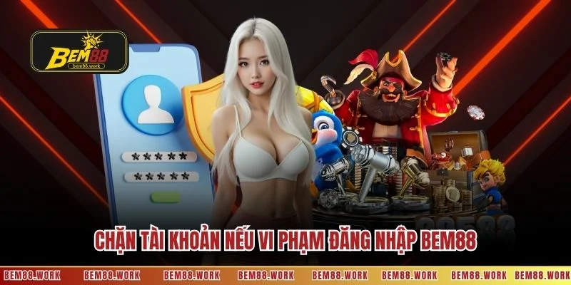 Chặn tài khoản nếu vi phạm đăng nhập BEM88