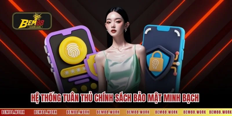 Hệ thống tuân thủ chính sách bảo mật minh bạch
