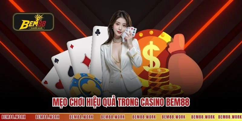 Mẹo chơi hiệu quả trong casino BEM88