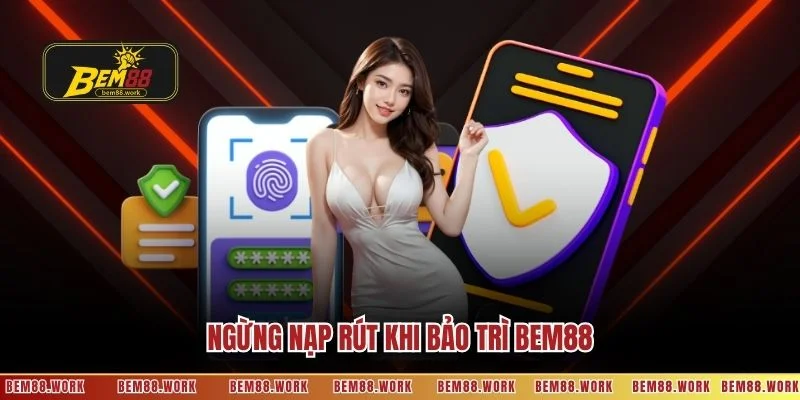 Ngừng nạp rút khi bảo trì BEM88