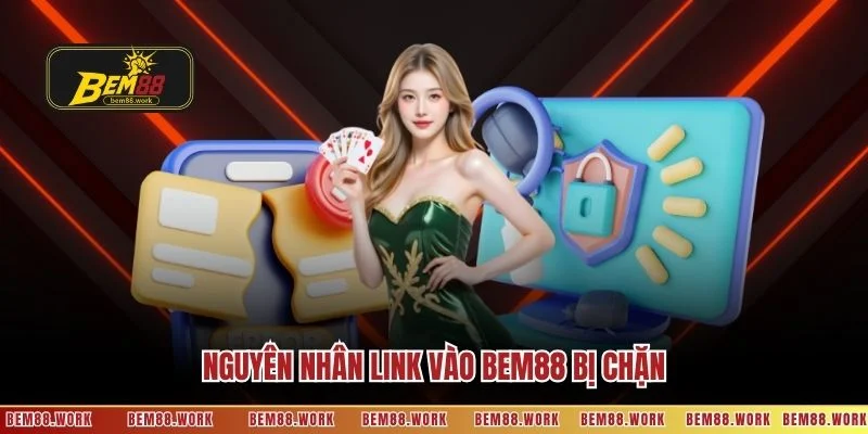Nguyên nhân link vào BEM88 bị chặn