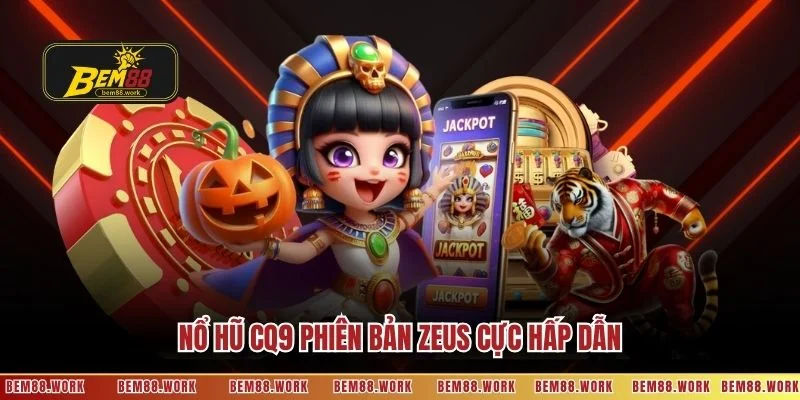 Nổ hũ CQ9 phiên bản Zeus cực hấp dẫn