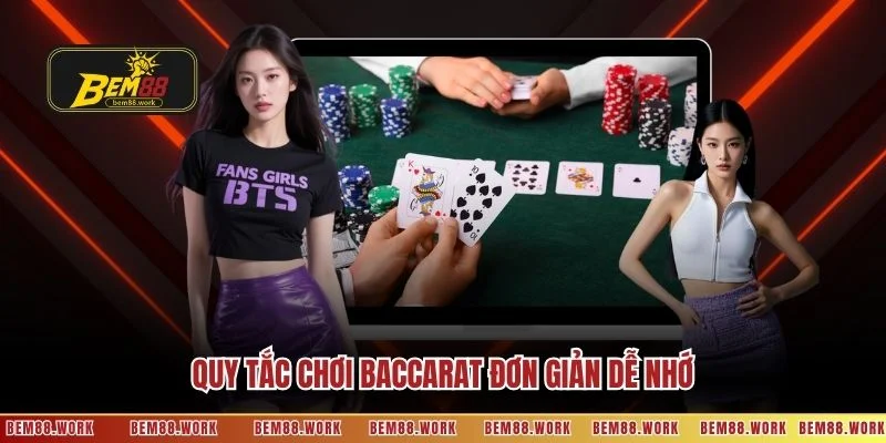 Quy tắc chơi Baccarat đơn giản dễ nhớ