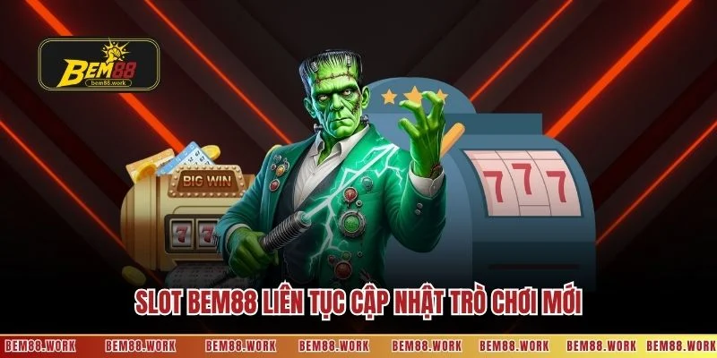 Slot BEM88 liên tục cập nhật trò chơi mới