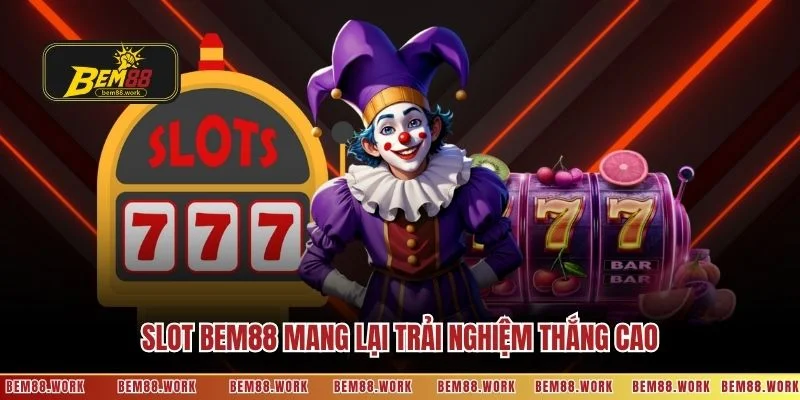 Slot BEM88 mang lại trải nghiệm thắng cao