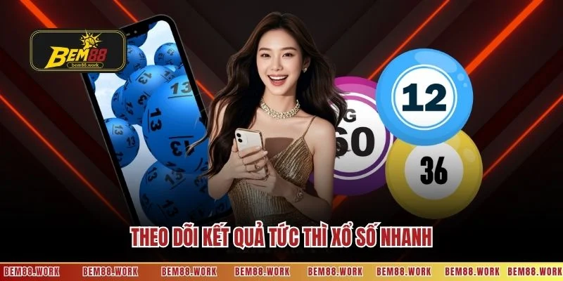 Theo dõi kết quả tức thì xổ số nhanh