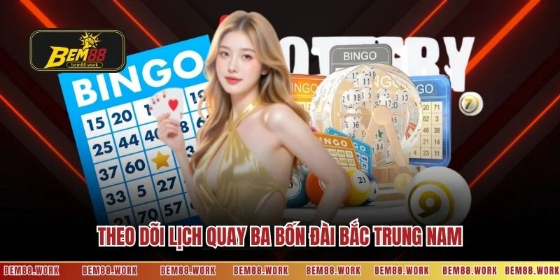Theo dõi lịch quay ba bốn đài Bắc Trung Nam