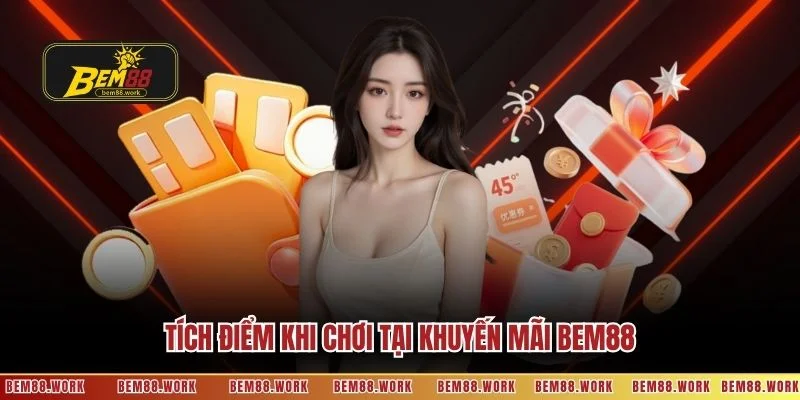 Tích điểm khi chơi tại khuyến mãi BEM88