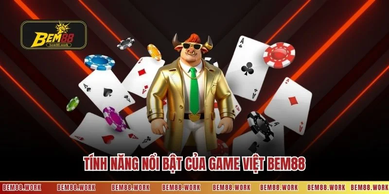 Tính năng nổi bật của Game Việt BEM88