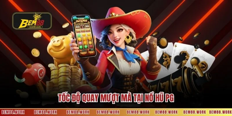 Tốc độ quay mượt mà tại nổ hũ PG
