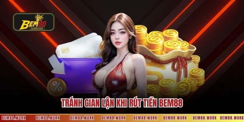 Tránh gian lận khi rút tiền BEM88