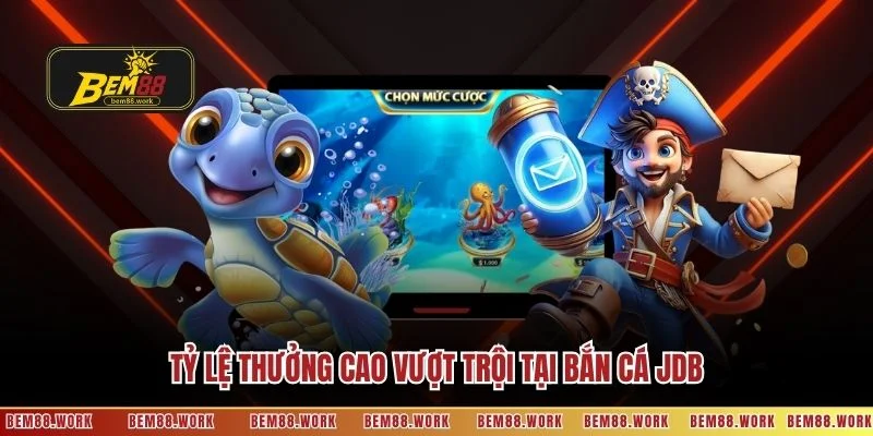 Tỷ lệ thưởng cao vượt trội tại bắn cá JDB